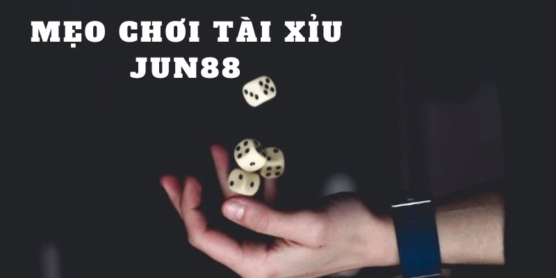 Mẹo chơi Tài Xỉu Jun88 hay từ cược thủ lâu năm