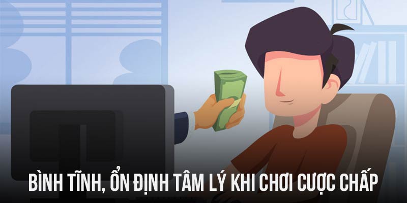 Bình tĩnh tâm lý cực kỳ quan trọng trong cá cược